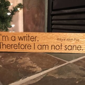 I'm a Writer Therefore I Am Not Sane Sign, Wooden Sign, Custom Sign, Edgar Allan Poe, Hand Finished Sign, Author Sign, Wall Decor, Oak