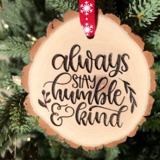 Always Stay Humble and Kind Wooden Slice Christmas Ornament, 2020, Hold the Door, Tim, Say Please and Thank You, Free Personalization