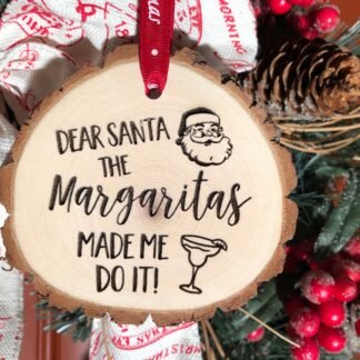 Wooden Christmas Ornament Dear Santa the Margaritas Made Me Do It, Personalized Gift, Wood Slices, Margarita Christmas Ornament, Bad Santa