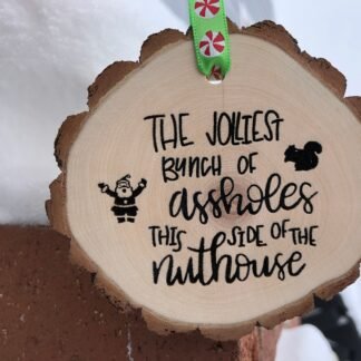 Wooden Christmas Ornament The Jolliest Bunch of Assholes This Side of the Nuthouse, Cousin Eddie, National Lampoon Vacation, Wood Slices