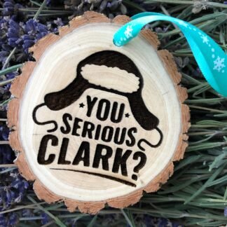 Wooden Christmas Ornament You Serious Clark, Aspen, Chevy, Rustic Ornament, Hand Finished, Cousin Eddie, National Lampoon Vacation