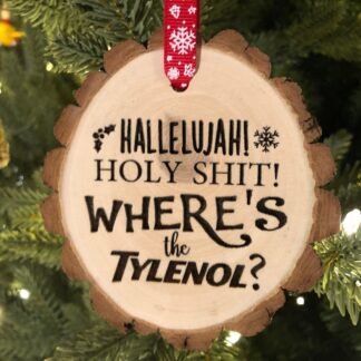 Hallelujah! Holy Shit! Where's the Tylenol? Wooden Slice Christmas Ornament, Chevy, 2020, Cousin Eddie, Chase, National Lampoon Vacation