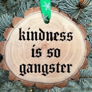 Kindness is so Gangster Wooden Christmas Ornament, OG, Hiphop, Rapper, Drake, Girlfriend Gift, Random Acts of Kindness, Free Personalization