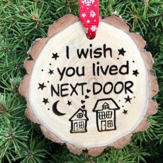 I Wish You Lived Next Door Wooden Christmas Ornament, BFF, Best Friend, Long Distance Friendship, Bestie, Grandma, Free Personalization