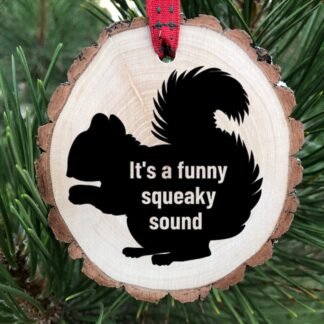It's a Funny Squeaky Sound Wooden Christmas Vacation Ornament, Funny Deez Nuts, Squirrel, Aunt Bethany, Laser Engraved, Free Personalization