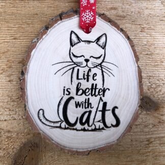 Life is Better with Cats Wooden Slice Funny Ornament, Cat Lover Gift, Animal Lover, Joy of Cats, Feline Fun, Cat Ornament, Kitten, Kitty