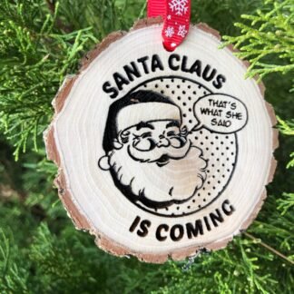 Santa Claus is Coming That's What She Said Wooden Christmas Ornament, Holiday Gag Funny Ornament, Humorous Christmas Tree, Naughty Santa