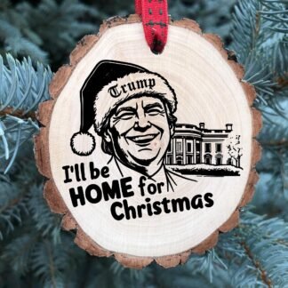 I'll Be Home for Christmas Wooden Christmas Ornament, 2024, Trump, Harris, Political Cartoon, Conspiracy Theory, Second Term, White House
