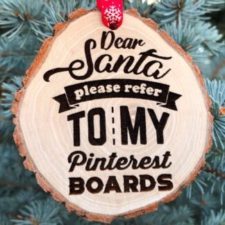 Dear Santa Pinterest Boards Ornament, Wooden Slice, Santa Wish List, Funny Gift, Girlfriend, Wife, Xmas Humor, Rustic, Free Personalization